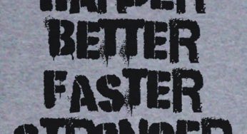 Better, Faster, Stronger