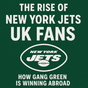 The Rise of New York Jets UK Fans: How Gang Green Is Winning Abroad