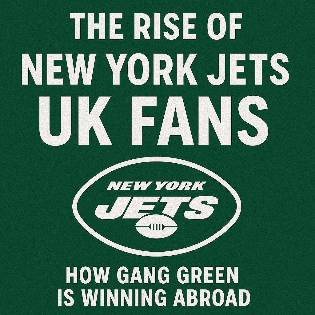 The Rise of New York Jets UK Fans: How Gang Green Is Winning Abroad